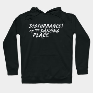 Disturbance! at the Dancing Place | Alt Hoodie